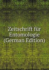 Zeitschrift fur Entomologie (German Edition)