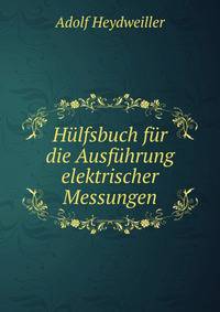 Hulfsbuch fur die Ausfuhrung elektrischer Messungen
