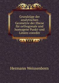 Grundzuge der analytischen Geometrie der Ebene fur orthogonale und homogene Punkt-und Linien-coordin