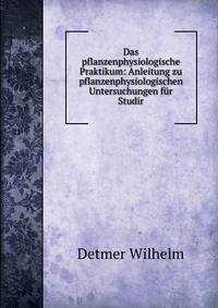 Das pflanzenphysiologische Praktikum: Anleitung zu pflanzenphysiologischen Untersuchungen fur Studir