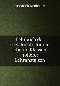 Lehrbuch der Geschichte fur die oberen Klassen hoherer Lehranstalten
