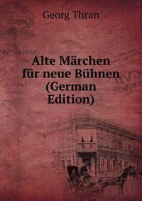 Alte Marchen fur neue Buhnen (German Edition)