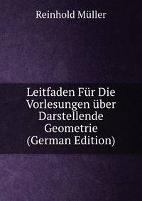 Leitfaden Fur Die Vorlesungen uber Darstellende Geometrie (German Edition)