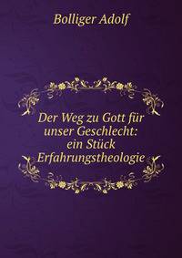 Der Weg zu Gott fur unser Geschlecht: ein Stuck Erfahrungstheologie