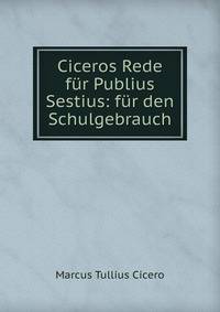Ciceros Rede fur Publius Sestius: fur den Schulgebrauch