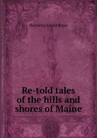 Re-told tales of the hills and shores of Maine
