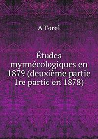 Etudes myrmecologiques en 1879 (deuxieme partie 1re partie en 1878).