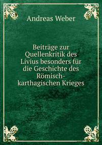 Beitrage zur Quellenkritik des Livius besonders fur die Geschichte des Romisch-karthagischen Krieges