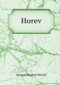 Horev: Versuche uber Jissroels Pflichten in der Zerstreuung : zunachst fur Jissroels denkende Jungli (German Edition)