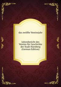 Jahresbericht des Vereins fur Geschichte der Stadt Nurnberg (German Edition)