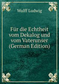Fur die Echtheit vom Dekalog und vom Vaterunser (German Edition)