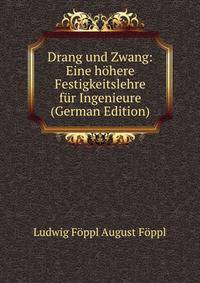 Drang und Zwang: Eine hohere Festigkeitslehre fur Ingenieure (German Edition)