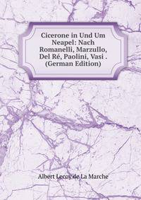 Cicerone in Und Um Neapel: Nach Romanelli, Marzullo, Del Re, Paolini, Vasi . (German Edition)