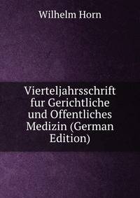 Vierteljahrsschrift fur Gerichtliche und Offentliches Medizin (German Edition)