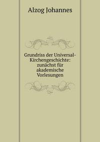 Grundriss der Universal-Kirchengeschichte: zunachst fur akademische Vorlesungen