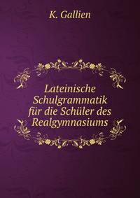 Lateinische Schulgrammatik fur die Schuler des Realgymnasiums