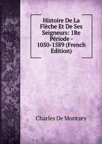 Histoire De La Fleche Et De Ses Seigneurs: 1Re Periode - 1050-1589 (French Edition)