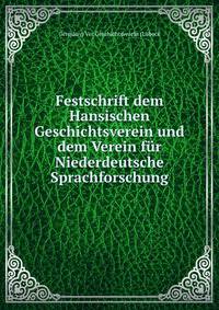 Festschrift dem Hansischen Geschichtsverein und dem Verein fur Niederdeutsche Sprachforschung