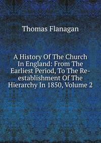 A History Of The Church In England: From The Earliest Period, To The Re-establishment Of The Hierarchy In 1850, Volume 2