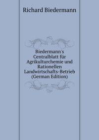 Biedermann's Centralblatt f?r Agrikulturchemie und Rationellen Landwirtschafts-Betrieb (German Edition)