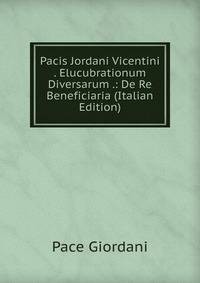 Pacis Jordani Vicentini . Elucubrationum Diversarum .: De Re Beneficiaria (Italian Edition)