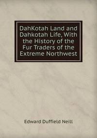 DahKotah Land and Dahkotah Life, With the History of the Fur Traders of the Extreme Northwest