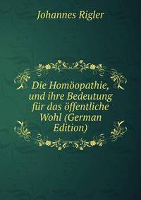 Die Homoopathie, und ihre Bedeutung fur das offentliche Wohl (German Edition)