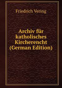 Archiv fur katholisches Kircherencht (German Edition)
