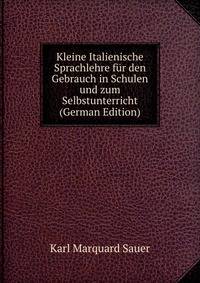 Kleine Italienische Sprachlehre fur den Gebrauch in Schulen und zum Selbstunterricht (German Edition)