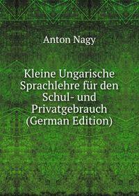 Kleine Ungarische Sprachlehre fur den Schul- und Privatgebrauch (German Edition)
