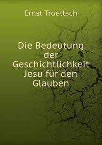 Die Bedeutung der Geschichtlichkeit Jesu fur den Glauben