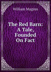 The Red Barn: A Tale, Founded On Fact