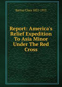 Report: America's Relief Expedition To Asia Minor Under The Red Cross