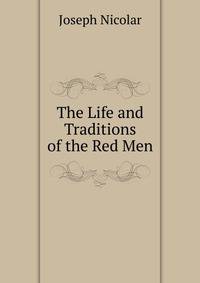 The Life and Traditions of the Red Men