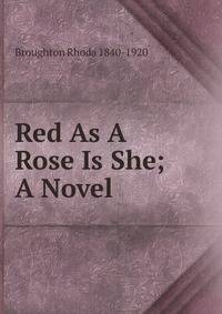 Red As A Rose Is She; A Novel