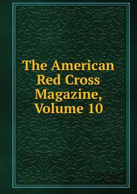 The American Red Cross Magazine, Volume 10
