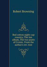 Red cotton night-cap country, The inn album, The two poets of Croisic. From the author's rev. text