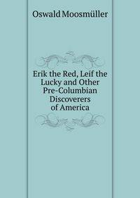 Erik the Red, Leif the Lucky and Other Pre-Columbian Discoverers of America
