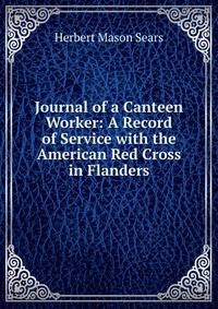 Journal of a Canteen Worker: A Record of Service with the American Red Cross in Flanders