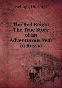 The Red Reign: The True Story of an Adventurous Year in Russia