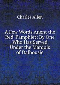 A Few Words Anent the Red' Pamphlet: By One Who Has Served Under the Marquis of Dalhousie