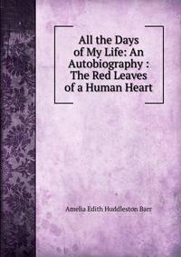 All the Days of My Life: An Autobiography : The Red Leaves of a Human Heart