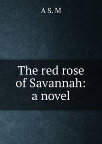 The red rose of Savannah: a novel