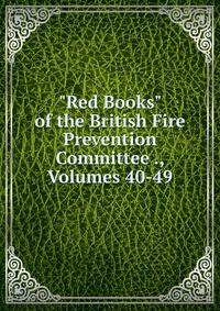 "Red Books" of the British Fire Prevention Committee ., Volumes 40-49