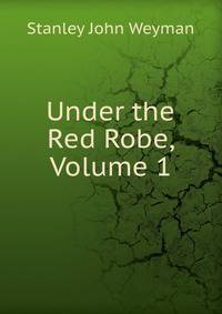 Under the Red Robe, Volume 1