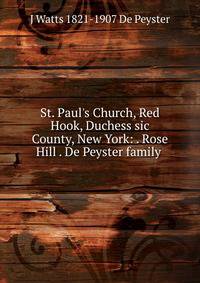 St. Paul's Church, Red Hook, Duchess sic County, New York: . Rose Hill . De Peyster family .