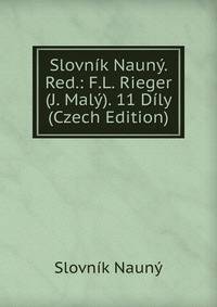 Slovnik Nauny. Red.: F.L. Rieger (J. Maly). 11 Dily (Czech Edition)