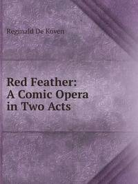 Red Feather: A Comic Opera in Two Acts
