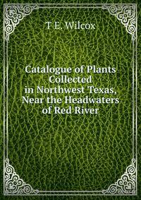 Catalogue of Plants Collected in Northwest Texas, Near the Headwaters of Red River