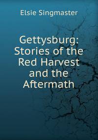 Gettysburg: Stories of the Red Harvest and the Aftermath